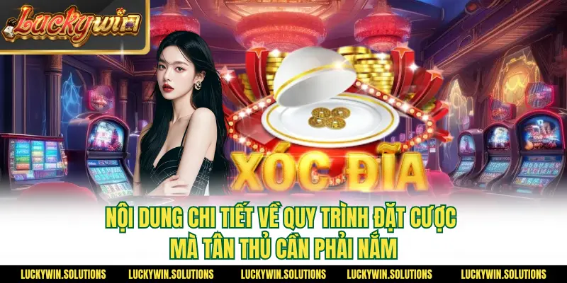 Nội dung chi tiết về quy trình đặt cược mà tân thủ cần phải nắm