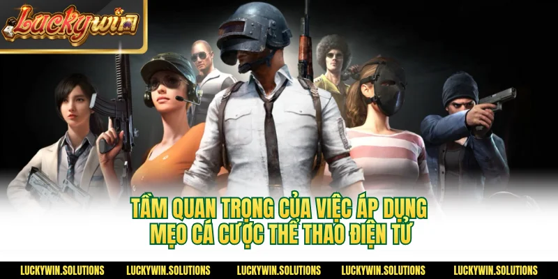 Tầm quan trọng của việc áp dụng mẹo cá cược thể thao điện tử